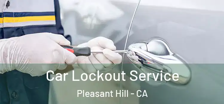 Car Lockout Service Pleasant Hill - CA