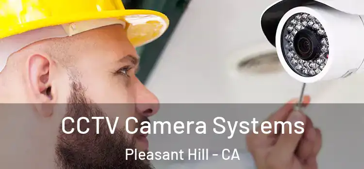 CCTV Camera Systems Pleasant Hill - CA