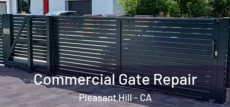 Commercial Gate Repair Pleasant Hill - CA