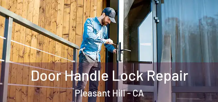 Door Handle Lock Repair Pleasant Hill - CA