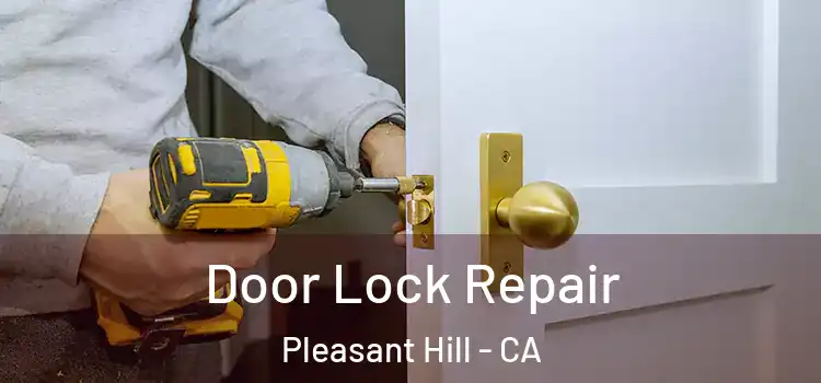 Door Lock Repair Pleasant Hill - CA