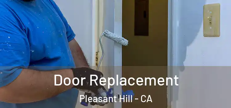 Door Replacement Pleasant Hill - CA