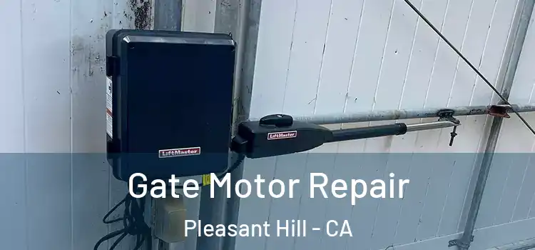 Gate Motor Repair Pleasant Hill - CA