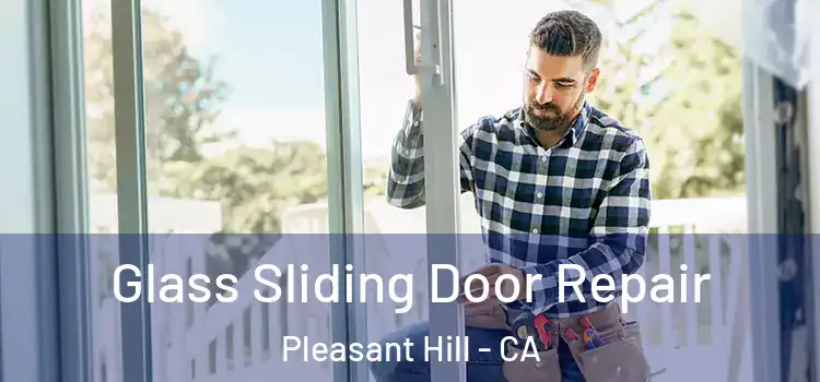 Glass Sliding Door Repair Pleasant Hill - CA