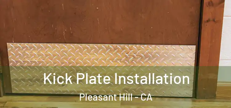 Kick Plate Installation Pleasant Hill - CA