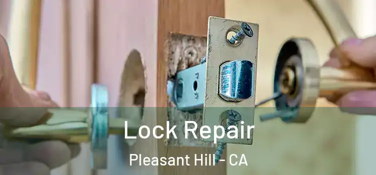 Lock Repair Pleasant Hill - CA