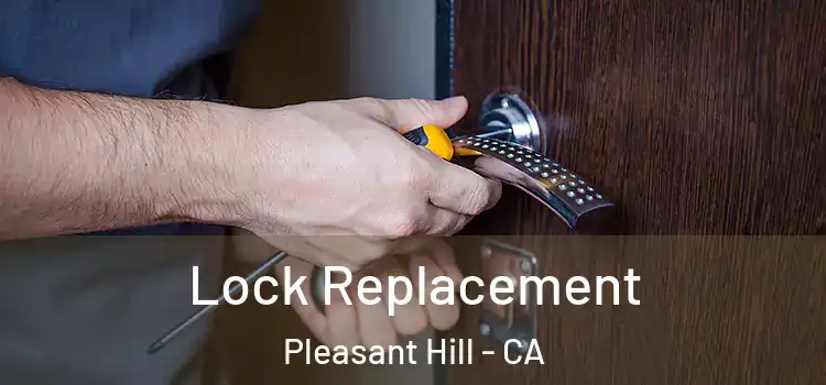 Lock Replacement Pleasant Hill - CA