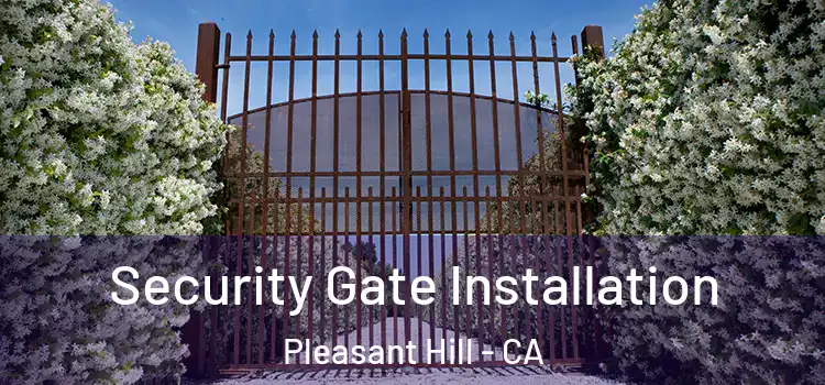 Security Gate Installation Pleasant Hill - CA