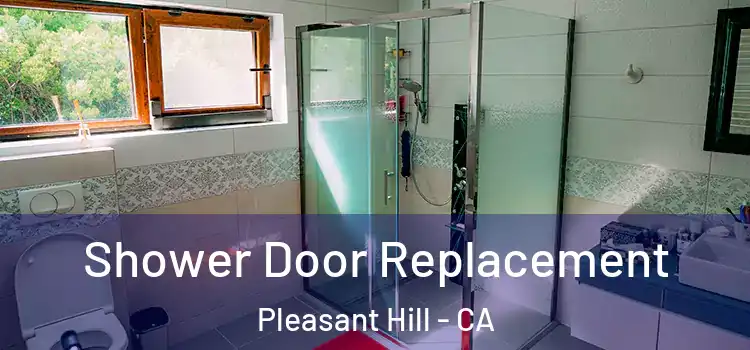 Shower Door Replacement Pleasant Hill - CA