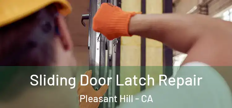 Sliding Door Latch Repair Pleasant Hill - CA