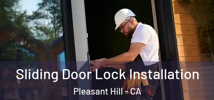 Sliding Door Lock Installation Pleasant Hill - CA