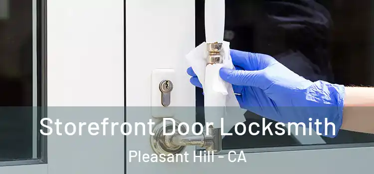 Storefront Door Locksmith Pleasant Hill - CA